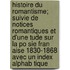 Histoire Du Romantisme; Suivie de Notices Romantiques Et D'Une Tude Sur La Po Sie Fran Aise 1830-1868 Avec Un Index Alphab Tique