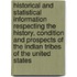 Historical and Statistical Information Respecting the History, Condition and Prospects of the Indian Tribes of the United States