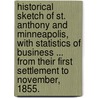 Historical sketch of St. Anthony and Minneapolis, with statistics of business ... from their first settlement to November, 1855. door Onbekend