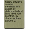 History of Twelve Caesars. Translated Into English by Philemon Holland, Anno 1606. with an Introd. by Charles Whibley (Volume 2) door ca. 69-ca. 122 Suetonius