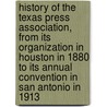 History of the Texas Press Association, from Its Organization in Houston in 1880 to Its Annual Convention in San Antonio in 1913 door Ferdinand B. Baillio