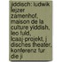 Jiddisch: Ludwik Lejzer Zamenhof, Maison De La Culture Yiddish, Leo Fuld, Lcaaj-Projekt, J Disches Theater, Konferenz Fur Die Ji