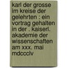 Karl Der Grosse Im Kreise Der Gelehrten : Ein Vortrag Gehalten In Der . Kaiserl. Akademie Der Wissenschaften Am Xxx. Mai Mdccclv by Roger Phillips