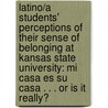 Latino/A Students' Perceptions of Their Sense of Belonging at Kansas State University: Mi Casa Es Su Casa . . . or Is It Really? door Sonia Esquivel