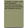 Le Diable Ï¿½ Paris: Paris Et Les Parisiens : Mï¿½Urs Et Coutumes, Caractï¿½Res Et Portraits Des Habitants De Paris ... door Th�Ophile Lavall�E