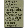 Le Parfait N Gociant Ou Instruction G N Rale Pour Ce Qui Regarde Le Commerce Des Marchandises de France Et Des Pays Trangers (2) door Jacques Savary