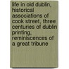 Life in Old Dublin, Historical Associations of Cook Street, Three Centuries of Dublin Printing, Reminiscences of a Great Tribune door of Dublin James Collins