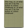 Little May; Or, of What Use Am I? by the Author of 'Rosa's Childhood' Or, of What Use Am I? by the Author of 'Rosa's Childhood'. door Matt May