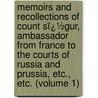 Memoirs and Recollections of Count Sï¿½Gur, Ambassador from France to the Courts of Russia and Prussia, Etc., Etc. (Volume 1) by Louis-Philippe Sï¿½Gur