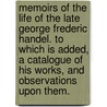 Memoirs of the life of the late George Frederic Handel. To which is added, a catalogue of his works, and observations upon them. door John Mainwaring