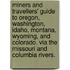 Miners and Travellers' Guide to Oregon, Washington, Idaho, Montana, Wyoming, and Colorado. Via the Missouri and Columbia rivers.