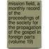 Mission Field, a Monthly Record of the Proceedings of the Society for the Propagation of the Gospel in Foreign Parts (Volume 19)