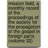 Mission Field, a Monthly Record of the Proceedings of the Society for the Propagation of the Gospel in Foreign Parts (Volume 32)