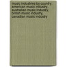 Music Industries by Country: American Music Industry, Australian Music Industry, British Music Industry, Canadian Music Industry door Books Llc