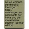 Neues Lehrbuch Der Moral Für Theologen: Nebst, Anleitungen Zur Geschichte Der Moral Und Der Moralischen Dogmen (German Edition) door Friedrich Stäudlin Carl