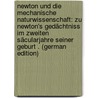 Newton Und Die Mechanische Naturwissenschaft: Zu Newton's Gedächtniss Im Zweiten Säcularjahre Seiner Geburt . (German Edition) by Snell Karl