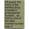 Off Guard: The Story of the Earliest Drug Scandal in Professional Football... as Told by One of the Best Linemen to Ever Play in door Walt Sweeney