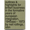 Outlines & Highlights For British Business In The Formative Years Of European Integration, 1945Aac-- 1973 By Neil Rollings, Isbn door Cram101 Textbook Reviews