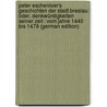 Peter Eschenloer's Geschichten Der Stadt Breslau: Oder, Denkwürdigkeiten Seiner Zeit : Vom Jahre 1440 Bis 1479 (German Edition) door Gottlieb Kunisch Johann