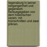 Regensburg in seiner Vergangenheit und Gegenwart. Herausgegeben von dem historischen Verein. Mit Holzschnitten und zwei Plänen. by Unknown