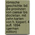 Römische Geschichte: Bd. Die Provinzen Von Caesar Bis Diocletian. Mit Zehn Karten Von H. Kiepert. 4 Aufl. 1894 (German Edition)