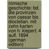 Römische Geschichte: Bd. Die Provinzen Von Caesar Bis Diocletian. Mit Zehn Karten Von H. Kiepert. 4 Aufl. 1894 (German Edition) by Théodor Mommsen