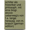 Schiller Als Historiker Und Philosoph. Mit Eine Biogr. Skizze Ueberweg's Von F.a. Lange. Herausg. Von M. Brasch (German Edition) door Ueberweg Friedrich