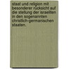 Staat und Religion mit besonderer Rücksicht auf die Stellung der Israeliten in den sogenannten christlich-germanischen Staaten. door F. Eisenberg