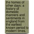 The Homes of other days: a history of domestic manners and sentiments in England from the earliest known period to modern times.