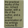 The Practical Works of the Rev. Richard Baxter, with a Life of the Author, and a Critical Examination of His Writings (Volume 8) door Richard Baxter