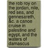 The Rob Roy on the Jordan, Nile, Red Sea, and Gennesareth, &C. a Canoe Cruise in Palestine and Egypt, and the Waters of Damascus