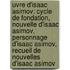Uvre D'Isaac Asimov: Cycle de Fondation, Nouvelle D'Isaac Asimov, Personnage D'Isaac Asimov, Recueil de Nouvelles D'Isaac Asimov