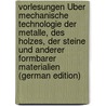Vorlesungen Über Mechanische Technologie Der Metalle, Des Holzes, Der Steine Und Anderer Formbarer Materialien (German Edition) by Kick Friedrich
