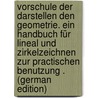 Vorschule Der Darstellen Den Geometrie. Ein Handbuch Für Lineal Und Zirkelzeichnen Zur Practischen Benutzung . (German Edition) door Ludwig Busch August