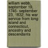 William Webb, September 19, 1746- September 23, 1832; His War Service from Long Island and Connecticut, Ancestry and Descendants