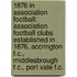 1876 in Association Football: Association Football Clubs Established in 1876, Accrington F.C., Middlesbrough F.C., Port Vale F.C.