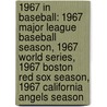 1967 in Baseball: 1967 Major League Baseball Season, 1967 World Series, 1967 Boston Red Sox Season, 1967 California Angels Season door Books Llc
