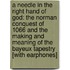 A Needle in the Right Hand of God: The Norman Conquest of 1066 and the Making and Meaning of the Bayeux Tapestry [With Earphones]