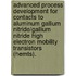 Advanced Process Development for Contacts to Aluminum Gallium Nitride/Gallium Nitride High Electron Mobility Transistors (Hemts).