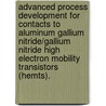 Advanced Process Development for Contacts to Aluminum Gallium Nitride/Gallium Nitride High Electron Mobility Transistors (Hemts). door Benedict Chukwuka Ofuonye
