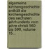 Algemeine Kirchengeschichte: Enthält Die Kirchengeschichte Des Sechsten Jahrhunderts Vom Jahre Christi 560 Bis 590, Volume 15...
