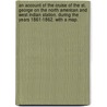 An Account of the Cruise of the St. George on the North American and West Indian Station. During the years 1861-1862. With a map. door Nicholas Belfield. Dennys