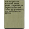 Aus Des Grossen Kurfürsten Letzten Jahren: Zur Geschichte Seines Hauses Und Hofes, Seiner Regierung Und Politik (German Edition) by Prutz Hans