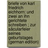 Briefe Von Karl Friedrich Eichhorn: Und Zwei an Ihn Gerichtete Schreiben ; Zur Säcularfeier Seines Geburtstages (German Edition) door Friedrich Eichhorn Karl