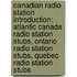 Canadian Radio Station Introduction: Atlantic Canada Radio Station Stubs, Ontario Radio Station Stubs, Quebec Radio Station Stubs