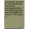 Chemische Annalen Für Die Freunde Der Naturlehre, Arzneygelahrtheit, Haushaltungskunst Und Manufakturen, Volume 1791, Issue 1... door Lorenz Florenz Friedrich Crell