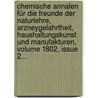 Chemische Annalen Für Die Freunde Der Naturlehre, Arzneygelahrtheit, Haushaltungskunst Und Manufakturen, Volume 1802, Issue 2... by Lorenz Florenz Friedrich Crell