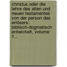 Christus Oder Die Lehre Des Alten Und Neuen Testamentes Von Der Person Des Erlösers: Biblisch-dogmatisch Entwickelt, Volume 1... door Adolf Schumann