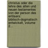 Christus Oder Die Lehre Des Alten Und Neuen Testamentes Von Der Person Des Erlösers: Biblisch-dogmatisch Entwickelt, Volume 2... door Adolf Schumann