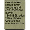 Closed Railway Lines in North West England: East Lancashire Railway 1844-1859, Eden Valley Railway, Winsford and Over Branch Line door Books Llc